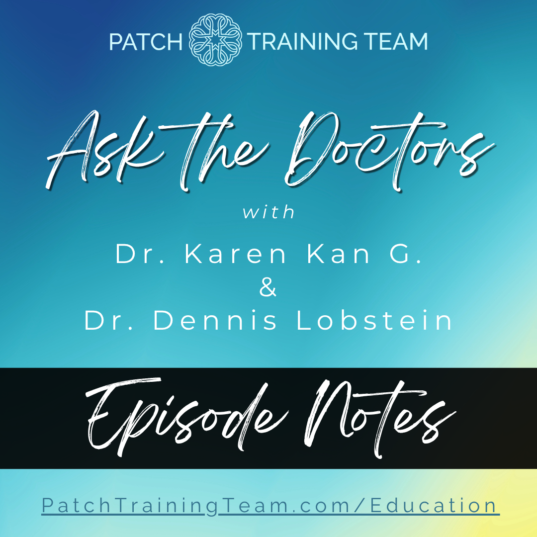 Ask The Doctors with Dr. Karen Kan G and Dr. Dennis Lobstein Episode Notes